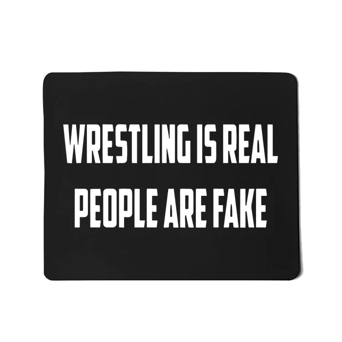 Wrestling Is Real People Are Fake Mousepad