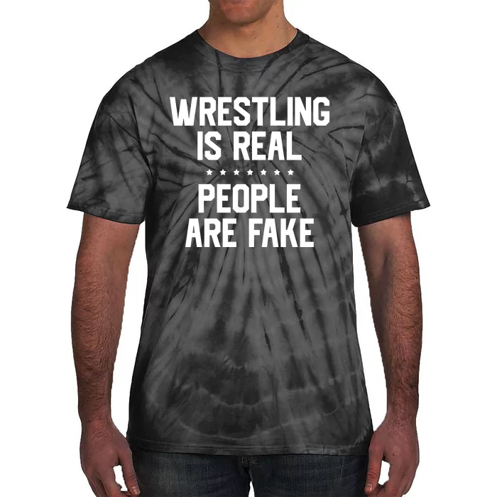 Wrestling Is Real People Are Fake Tie-Dye T-Shirt