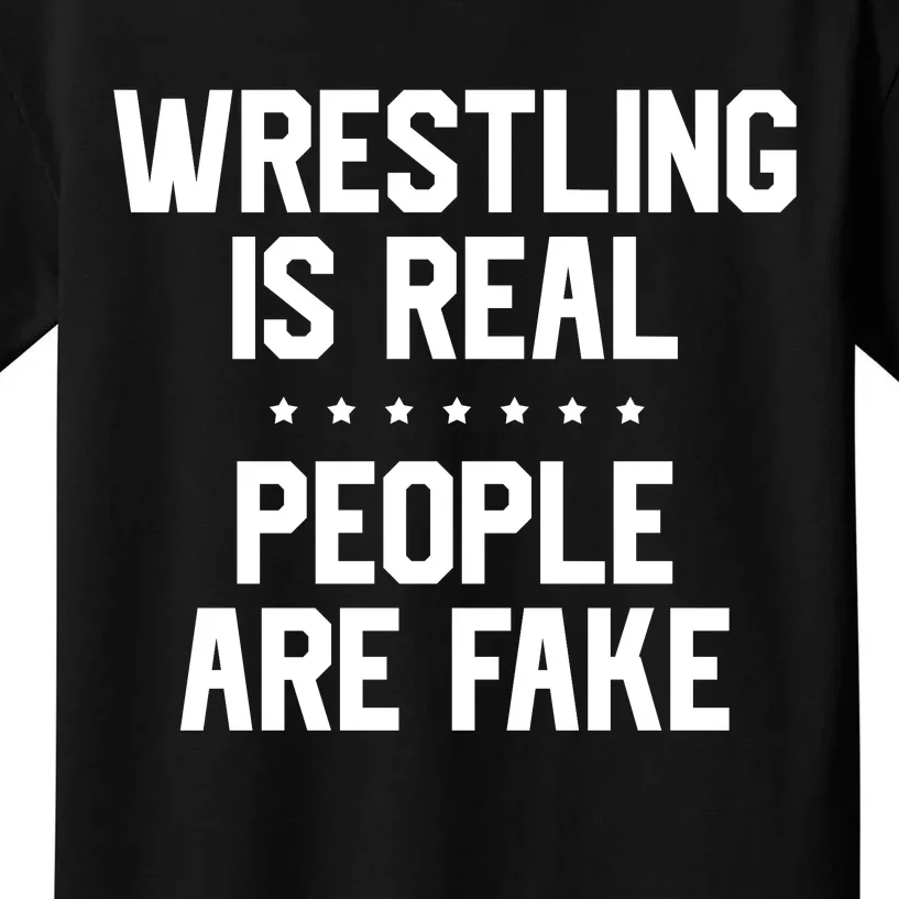 Wrestling Is Real People Are Fake Kids T-Shirt