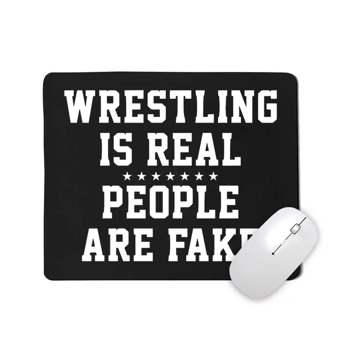 Wrestling Is Real People Are Fake Mousepad