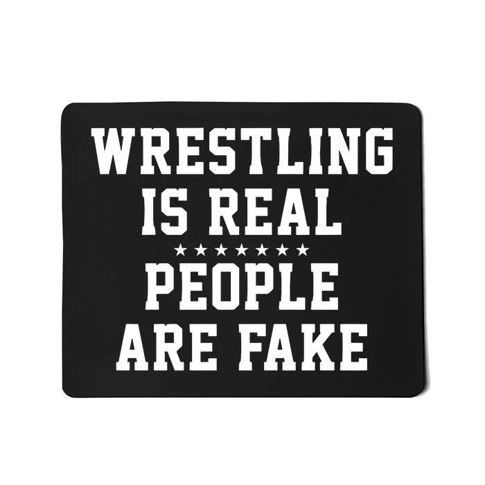 Wrestling Is Real People Are Fake Mousepad