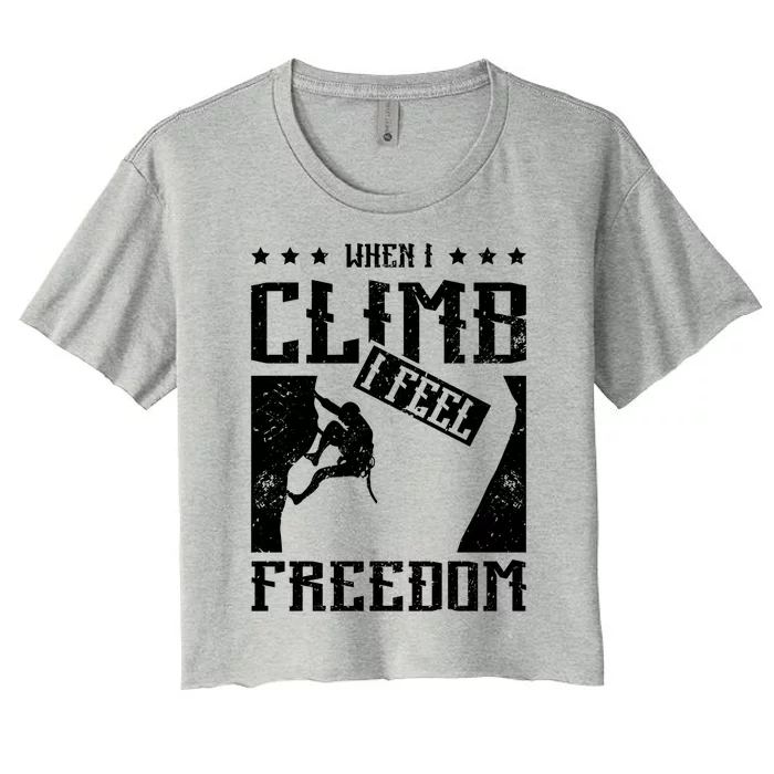 When I Rock Climb I Feel Freedom Gift Women's Crop Top Tee