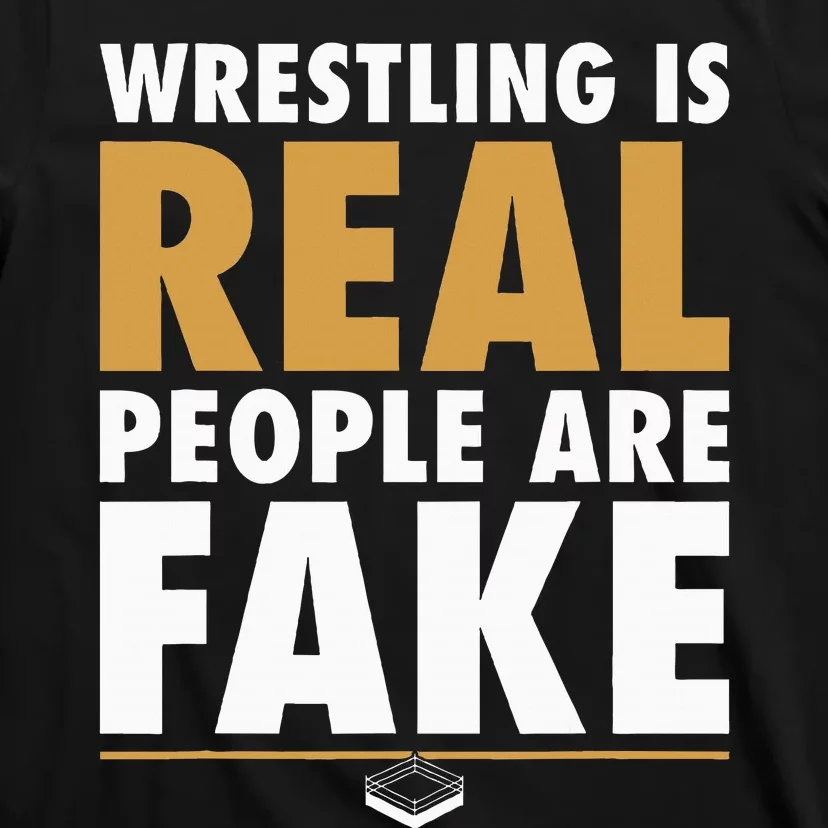 Wrestling Is Real People Are Fake Pro Wrestling Smark T-Shirt