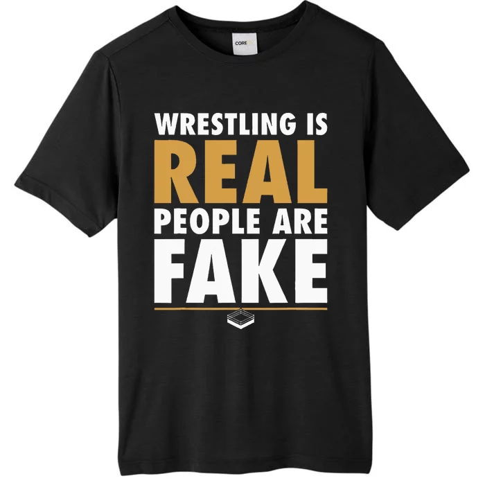 Wrestling Is Real People Are Fake Pro Wrestling Smark ChromaSoft Performance T-Shirt