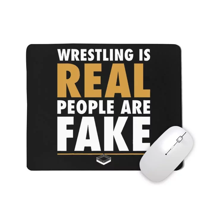 Wrestling Is Real People Are Fake Pro Wrestling Smark Mousepad