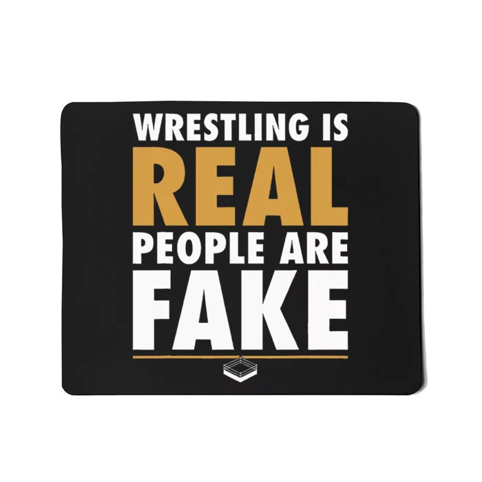 Wrestling Is Real People Are Fake Pro Wrestling Smark Mousepad