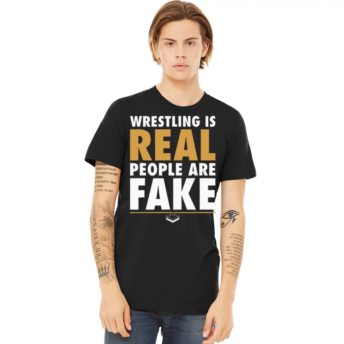 Wrestling Is Real People Are Fake Pro Wrestling Smark Premium T-Shirt