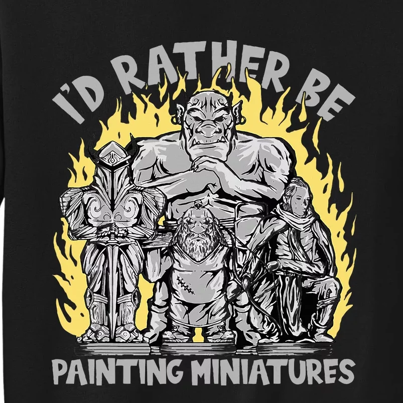 Wargaming ID Rather Be Painting Miniatures Tall Sweatshirt