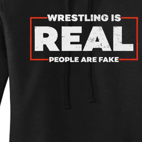 Wrestling Is Real People Are Fake Pro Wrestling Smark Women's Pullover Hoodie