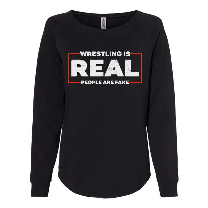 Wrestling Is Real People Are Fake Pro Wrestling Smark Womens California Wash Sweatshirt