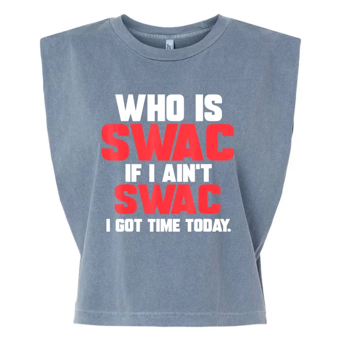 Who Is Swac If I Ain't Swac Garment-Dyed Women's Muscle Tee