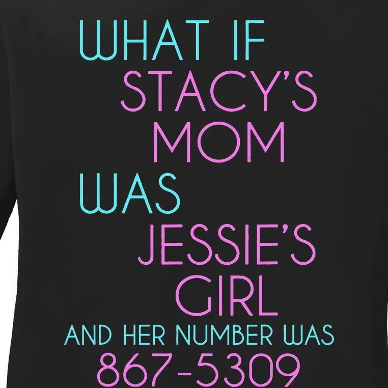 What If Stacy's Mom Was Jessie's Ladies Long Sleeve Shirt