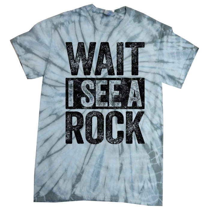 Wait I See A Rock Funny Geologist Gift Tie-Dye T-Shirt