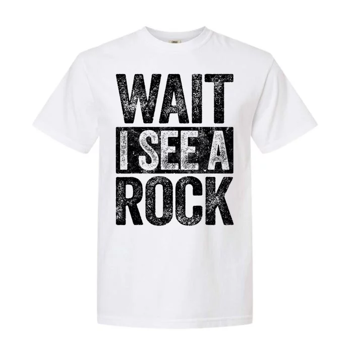 Wait I See A Rock Funny Geologist Gift Garment-Dyed Heavyweight T-Shirt