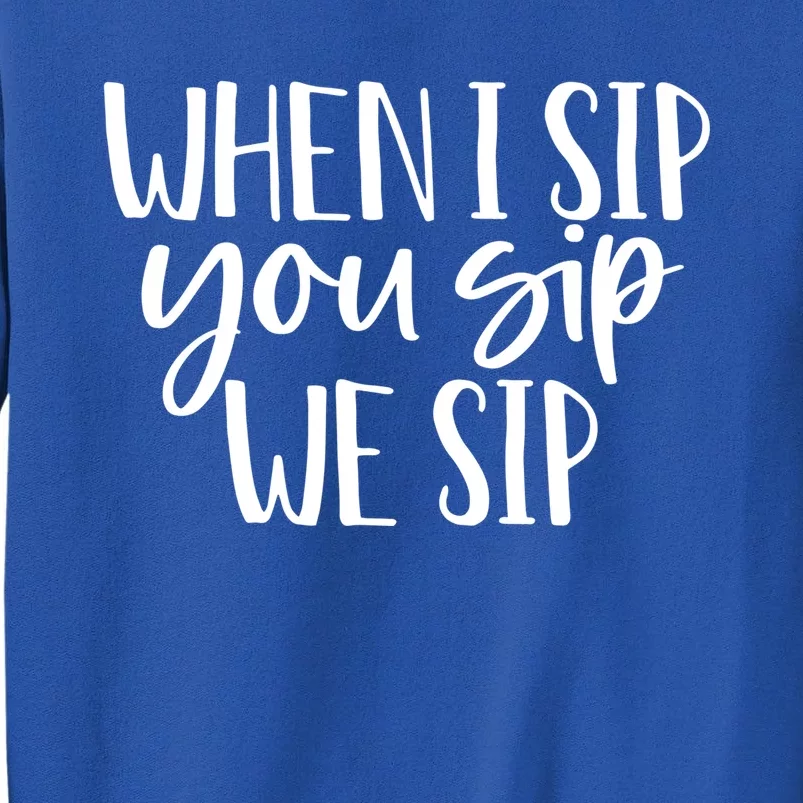 When I Sip You Sip We Sip Funny Bachelorette Bridal Party Gift Tall Sweatshirt