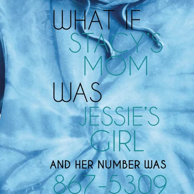 What If Stacy S Mom Was JessieS Girl And Her Number Was 867 Tie Dye Hoodie