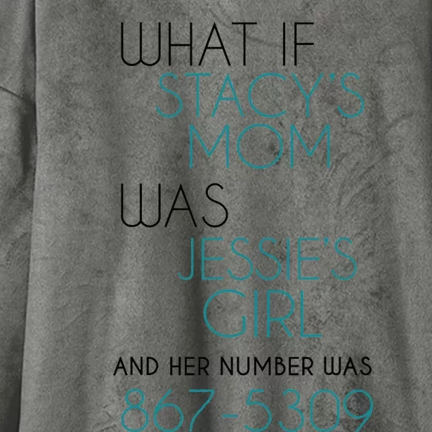 What If Stacy S Mom Was JessieS Girl And Her Number Was 867 Hooded Wearable Blanket