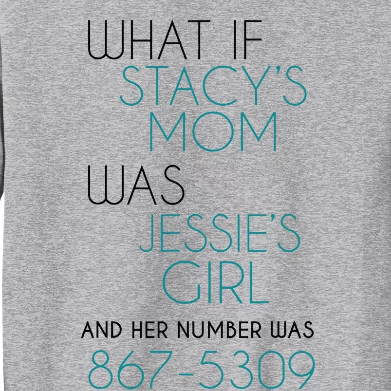 What If Stacy S Mom Was JessieS Girl And Her Number Was 867 Tall Sweatshirt