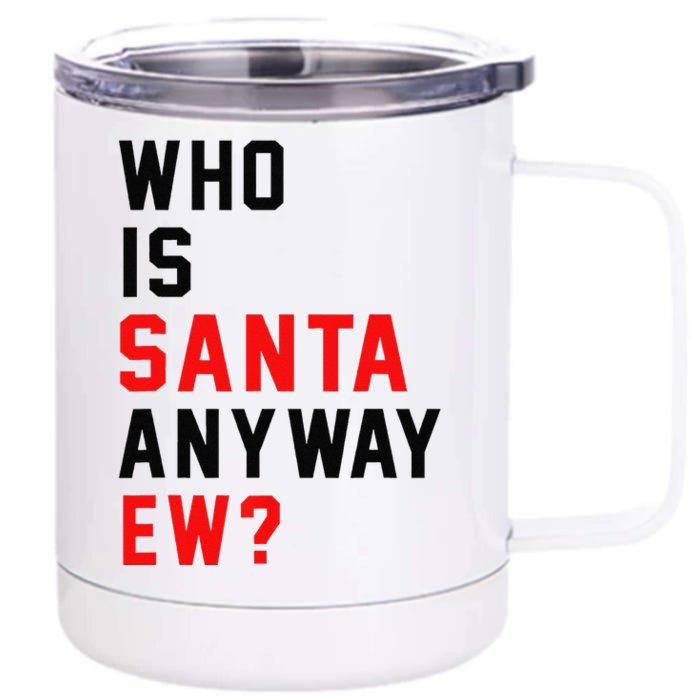 Who Is Santa Anyway Ew Funny Christmas Santa Xmas Matching Front & Back 12oz Stainless Steel Tumbler Cup