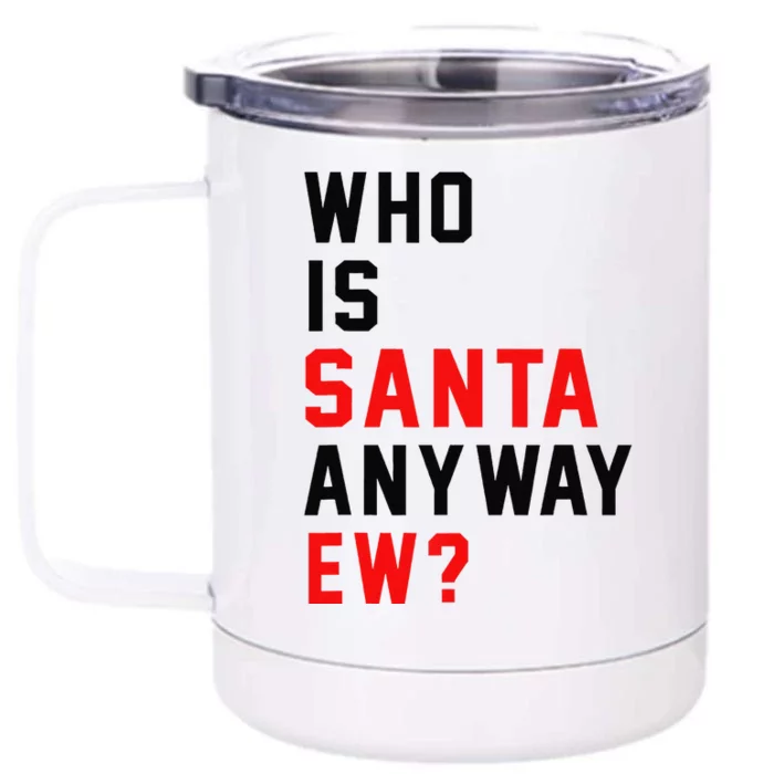 Who Is Santa Anyway Ew Funny Christmas Santa Xmas Matching Front & Back 12oz Stainless Steel Tumbler Cup