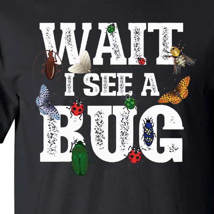 Wait I See A Bug Entomology Insect Collector Entomologist Tall T-Shirt