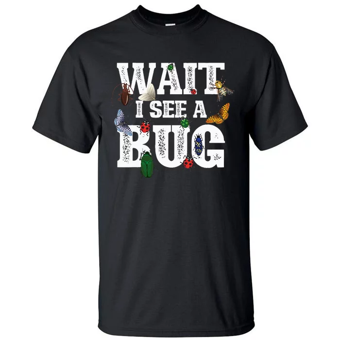 Wait I See A Bug Entomology Insect Collector Entomologist Tall T-Shirt