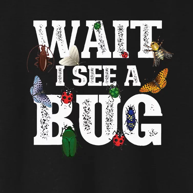 Wait I See A Bug Entomology Insect Collector Entomologist Women's Crop Top Tee