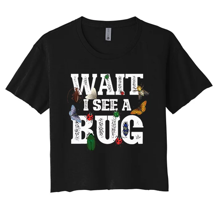 Wait I See A Bug Entomology Insect Collector Entomologist Women's Crop Top Tee