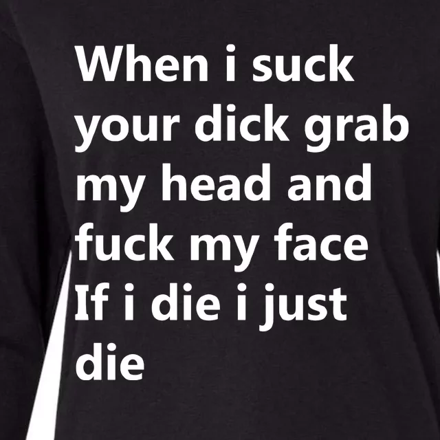 When I Suck Your Dick Grab My Head And Fuck My Face Womens Cotton Relaxed Long Sleeve T-Shirt