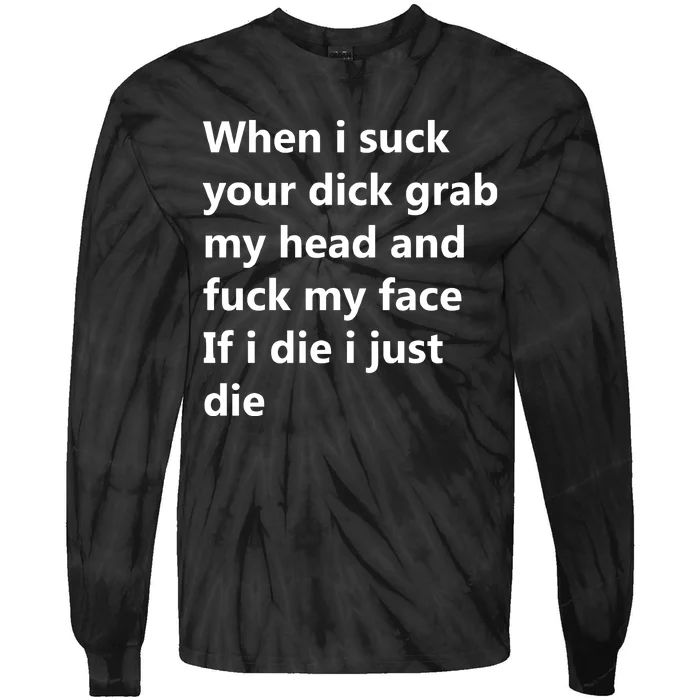 When I Suck Your Dick Grab My Head And Fuck My Face Tie-Dye Long Sleeve Shirt