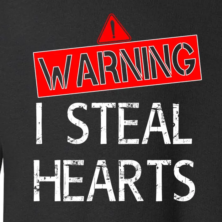 Warning I Steal Hearts Toddler Sweatshirt