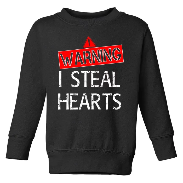 Warning I Steal Hearts Toddler Sweatshirt