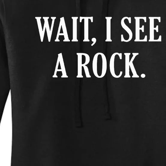 Wait I See A Rock Funny Geology Lover Women's Pullover Hoodie