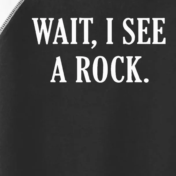 Wait I See A Rock Funny Geology Lover Toddler Fine Jersey T-Shirt