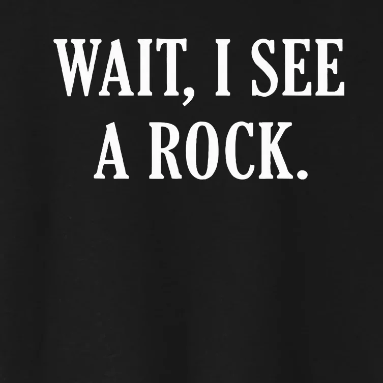 Wait I See A Rock Funny Geology Lover Women's Crop Top Tee