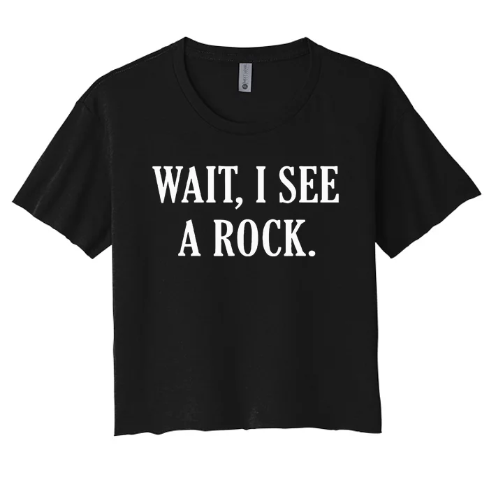 Wait I See A Rock Funny Geology Lover Women's Crop Top Tee