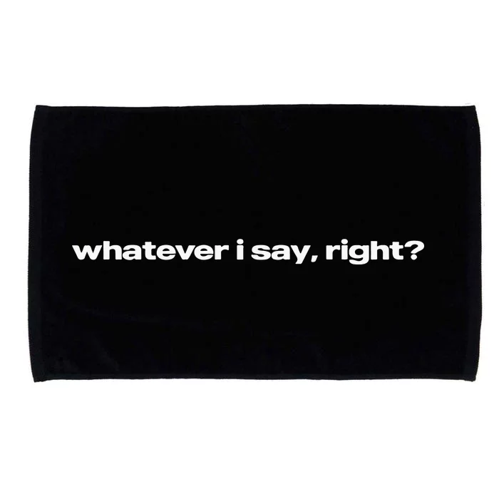 Whatever I Say Right Microfiber Hand Towel