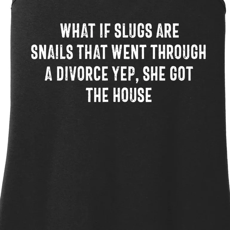 What If Slugs Are Snails That Went Through A Divorce Yep She Ladies Essential Tank