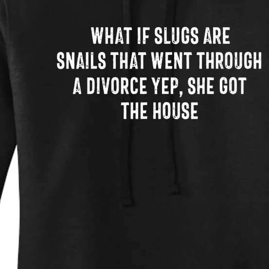 What If Slugs Are Snails That Went Through A Divorce Yep She Women's Pullover Hoodie