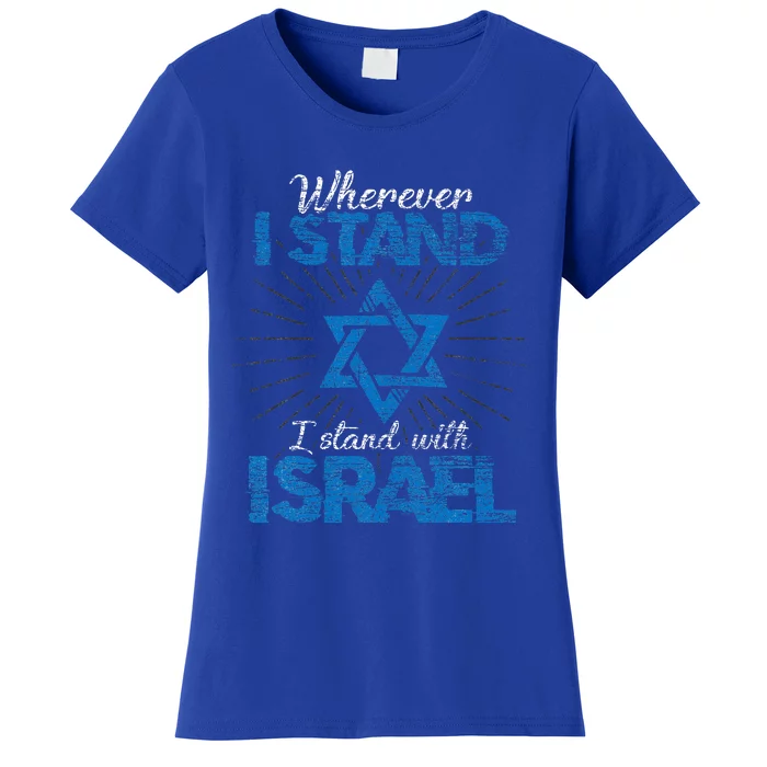 Wherever I Stand I Stand With Israel Women's T-Shirt