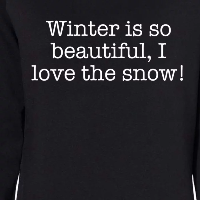 Winter Is So Beautiful I Love The Snow! Meaningful Gift Womens California Wash Sweatshirt