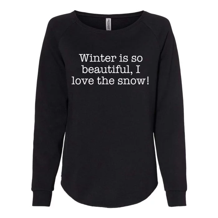 Winter Is So Beautiful I Love The Snow! Meaningful Gift Womens California Wash Sweatshirt