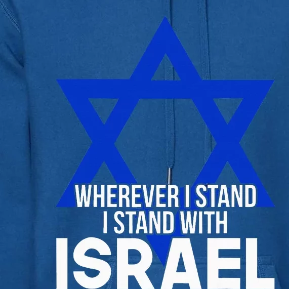 Wherever I Stand I Stand With Israel Premium Hoodie