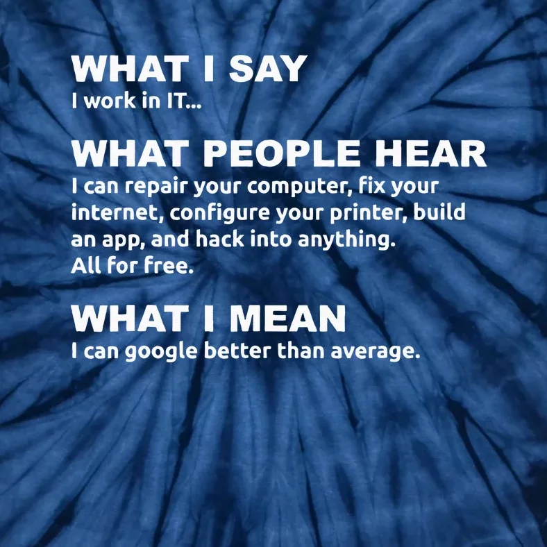 What I say what people hear IT tech support nerd Tie-Dye T-Shirt