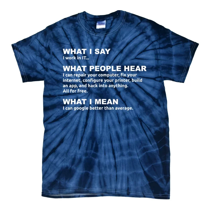 What I say what people hear IT tech support nerd Tie-Dye T-Shirt