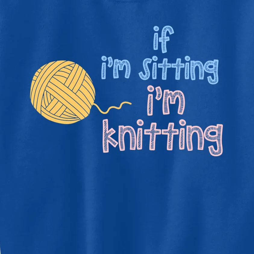 When I'm Sitting I'm Knitting Funny Knitter Gift Kids Sweatshirt