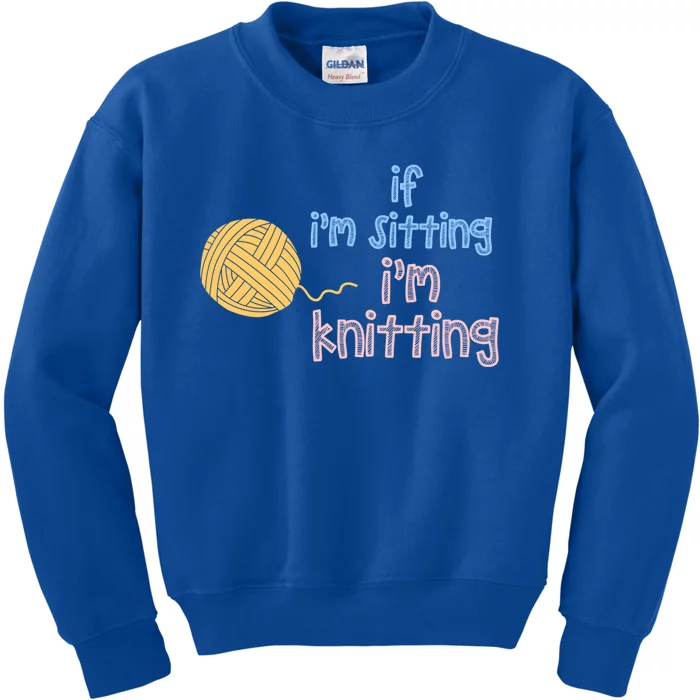 When I'm Sitting I'm Knitting Funny Knitter Gift Kids Sweatshirt