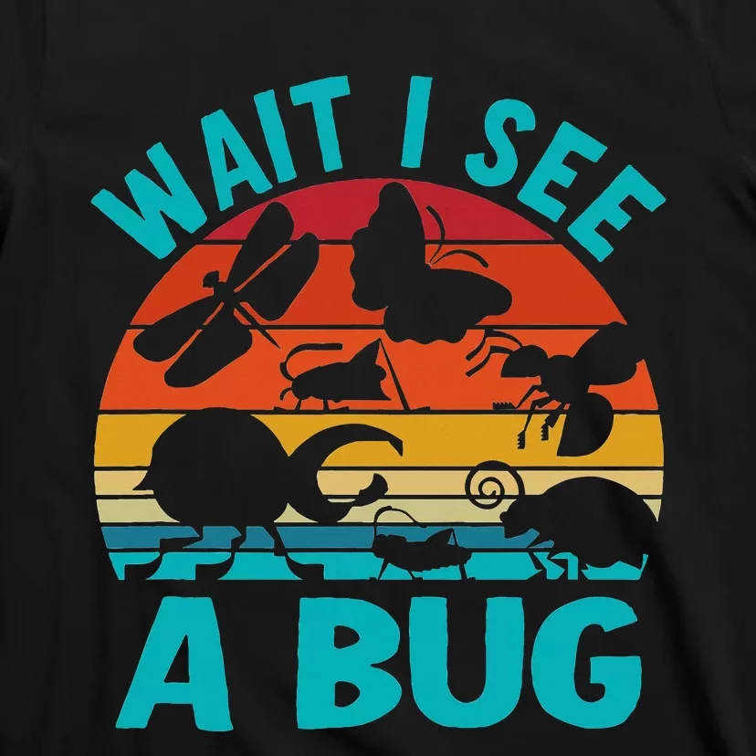 Wait I See A Bug T-Shirt