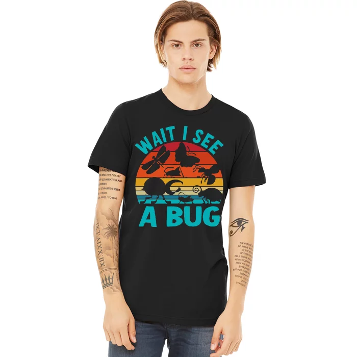 Wait I See A Bug Premium T-Shirt