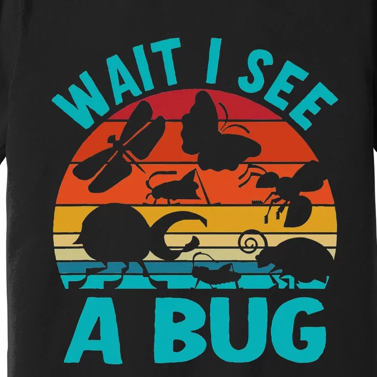 Wait I See A Bug Premium T-Shirt